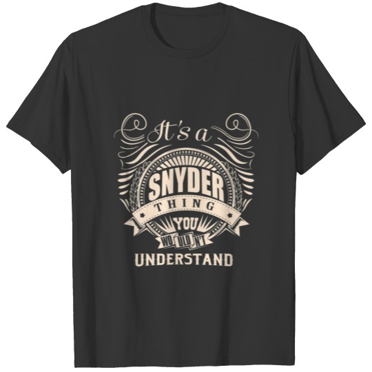 It's A SNYDER Thing You Wouldn't Understand Gift T-shirt