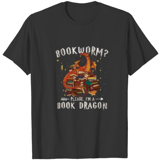 Dragon Book - Bookworm? Please I'm A Book Dragon T-shirt