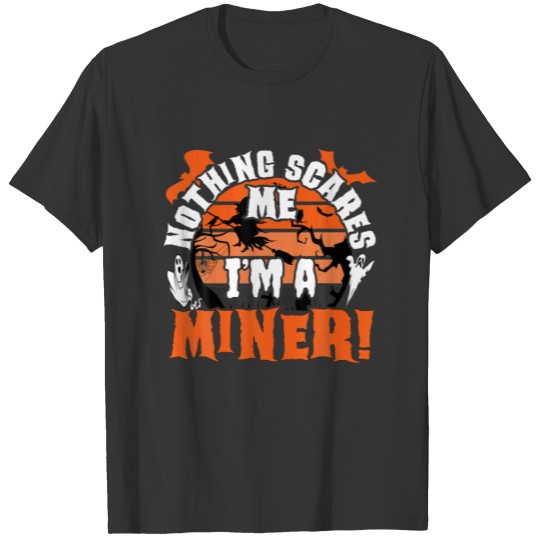 Nothing Scares Me I'm A Miner Halloween Costume Pi T-shirt