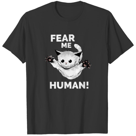 Fear Me Human Funny Kawaii Kitten T-shirt
