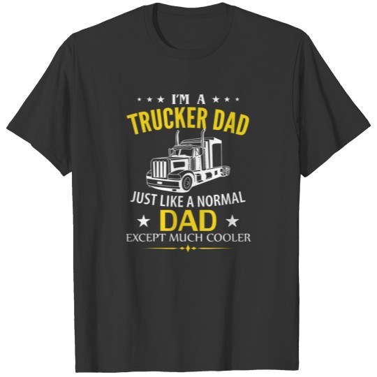 Funny I'm A Trucker Dad Like A Normal Dad Just Muc T-shirt