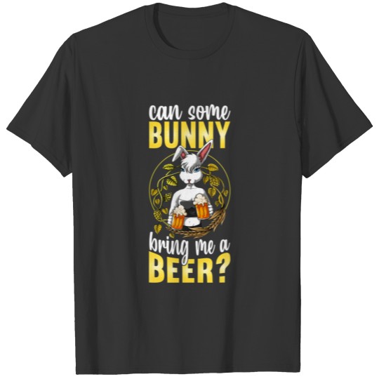 Can Some Bunny Bring Me A Beer Funny Beer Rabbit E T-shirt