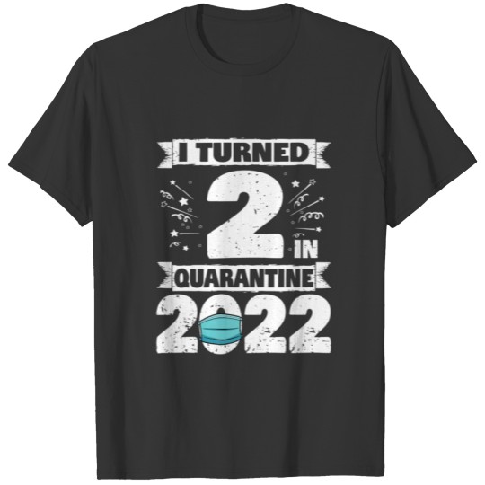 I Turned 2 In Quarantine 2022 2Nd Birthday T-shirt