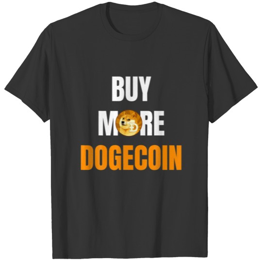 Buy More Dogecoin Crypto Funny Cryptocurrency DOGE T-shirt