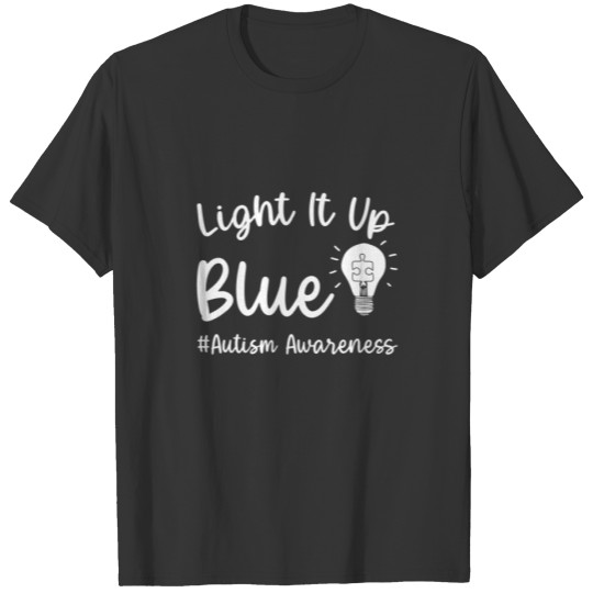 Light It Up Blue Autism I Wear Blue For Autism Awa T-shirt