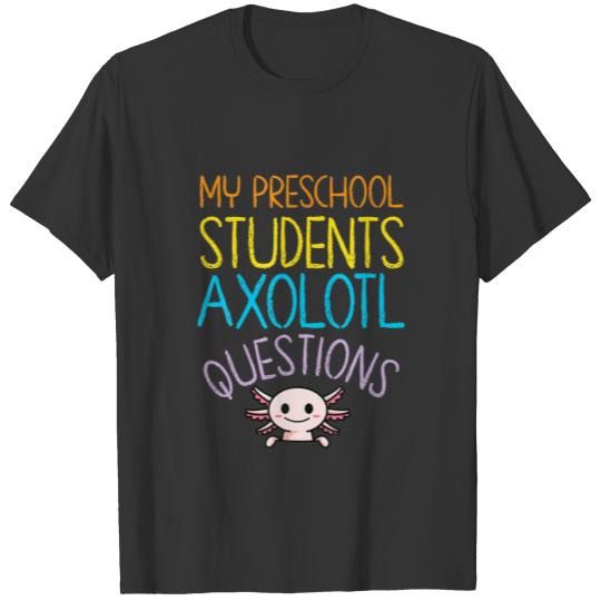 Preschool Teacher Appreciation I Axolotl Questions T-shirt
