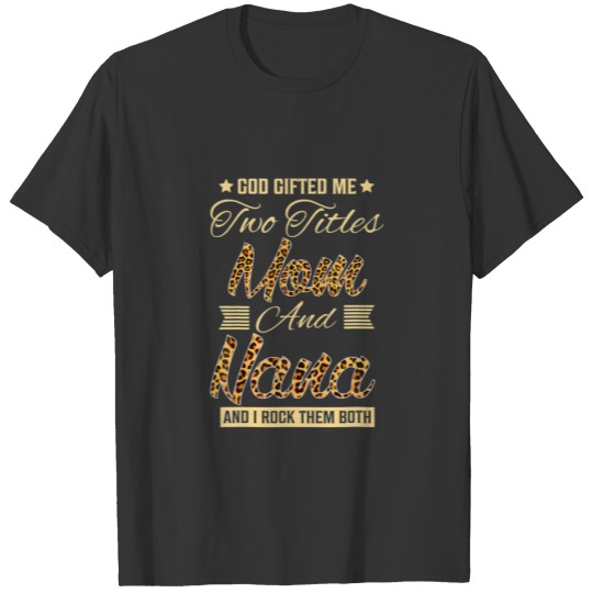 God Gifted Me Two Titles Mom And Nana Leopard Moth T-shirt