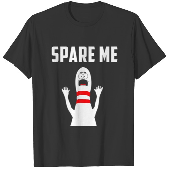 Spare Me Bowler Funny Bowling Lover Gift T-shirt