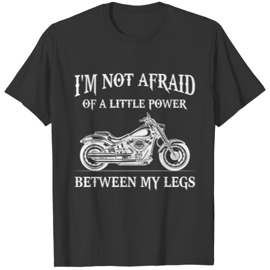 I'm not afraid of a little power between my legs T-shirt