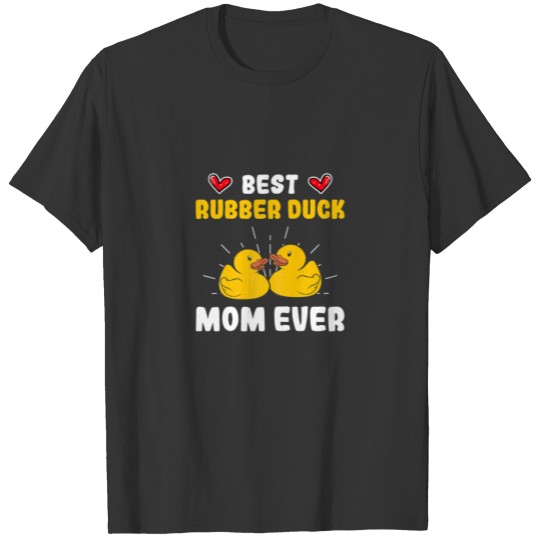 Best Rubber Duck Mom Ever Funny Plastic Yellow Duc T-shirt