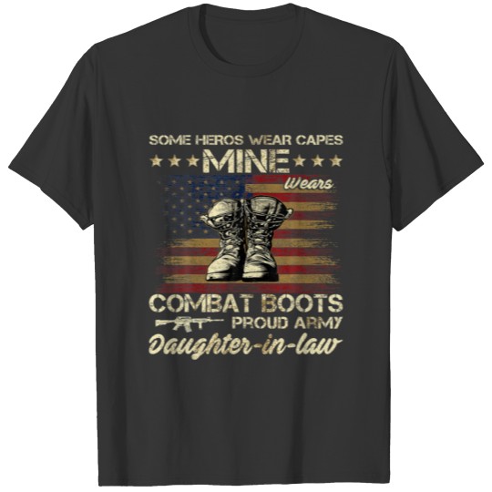 Some Heros Wear Cape Mine Wears Combat Boots Daugh T-shirt