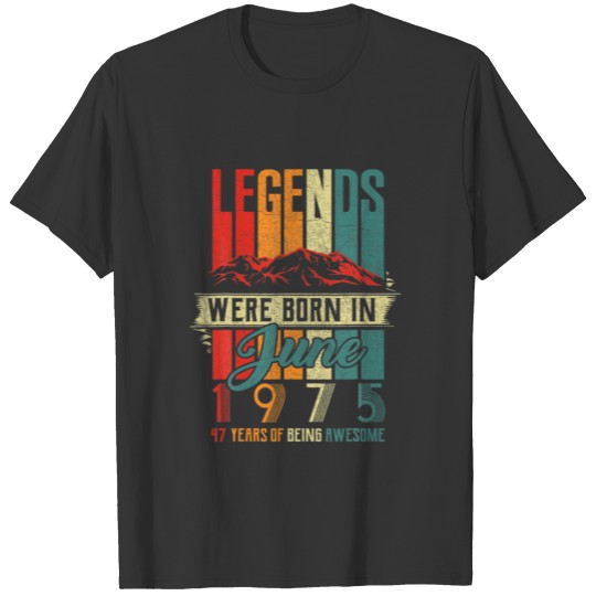 Legend Born In June 1975 47Th Birthday 47 Year Old T-shirt