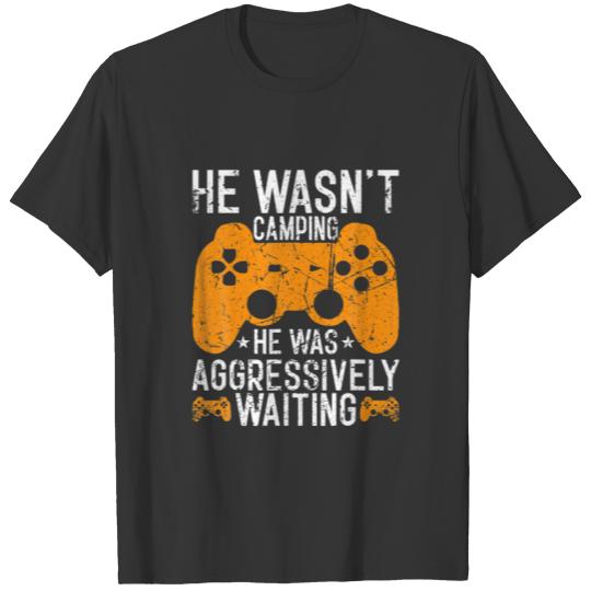 He Wasn't Camping Aggressively Waiting Funny Video T-shirt
