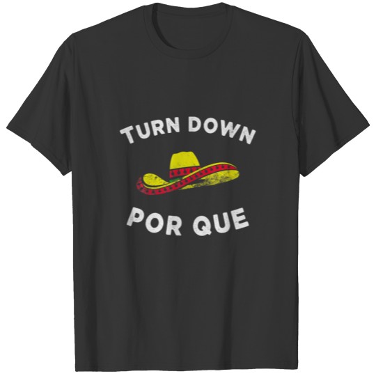 Cinco De Mayo Turn Down Por Que Gift Party Sombrer T-shirt
