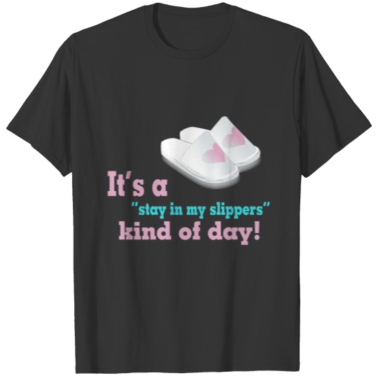 Stay In My Slippers Kind Of Day T-shirt