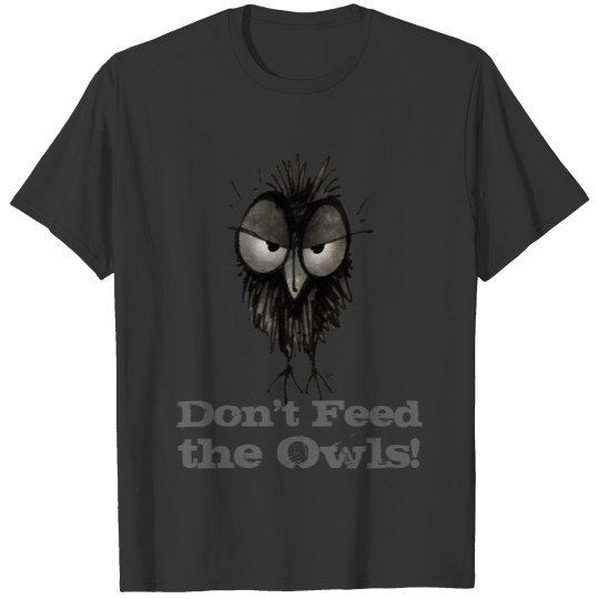 Don't Feed The Owls Funny T T-shirt