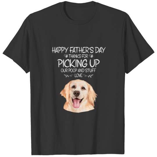 Happy Father's Day Thanks For Picking Up Our Poop T-shirt