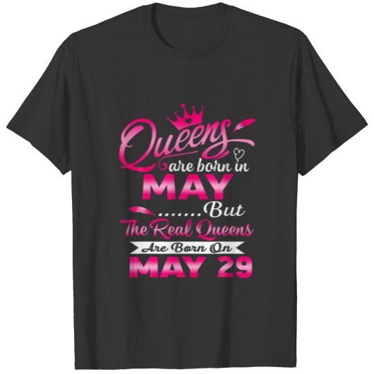 Real Queens Are Born On May 29Th Birthday Wo T-shirt