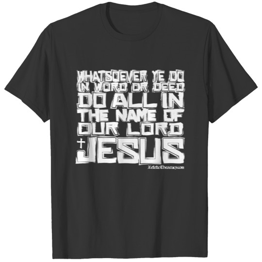 THE NAME OF JESUS Colossians 3:17 KJV T-shirt