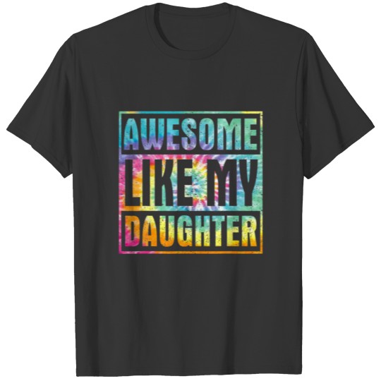 Tie Dye Awesome Like My Daughter Happy Fathers Day T-shirt