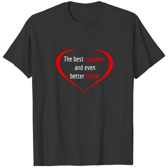 the best surgeon even better father T-shirt