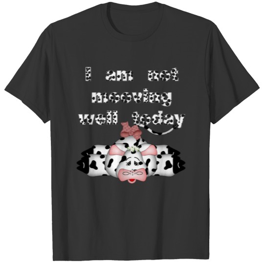 I am not mooving well today T-shirt