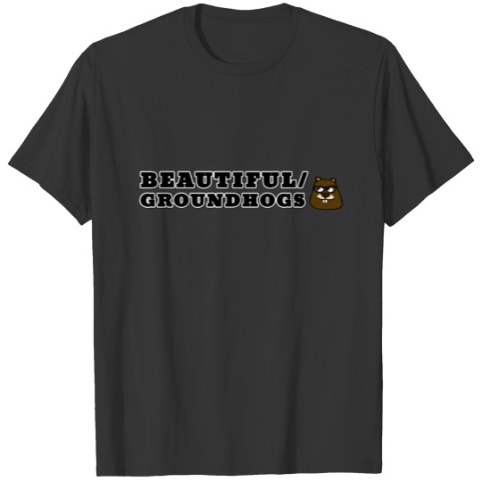 Beautiful/Groundhogs T-shirt