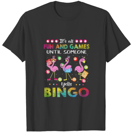 It's All Fun And Games Until Someone Yells Bingo F T-shirt
