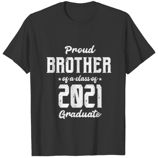 Proud Brother of a Class of 2021 - Graduate Gradua T-shirt