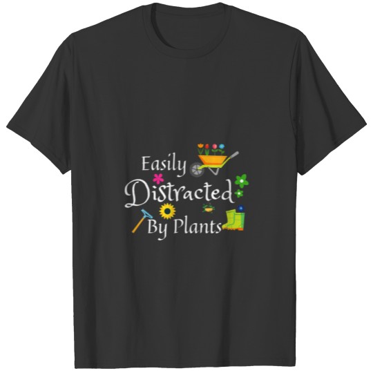 Easily Distracted By Plants Funny Gardener Gift Ga T-shirt
