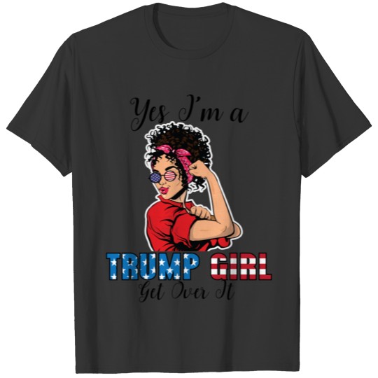 Yes I'm A Trump Girl Get Over It  Trump 2020 T-shirt