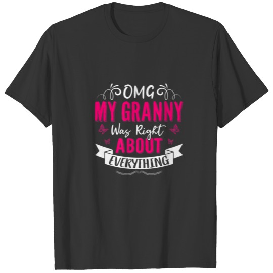 OMG My Granny Was Right About Everything Mothers D T-shirt
