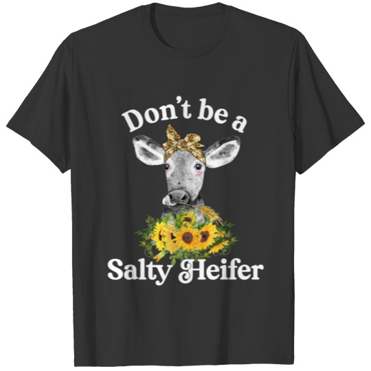 Don't Be A Salty Heifer Sunflower Cow Gift T-shirt
