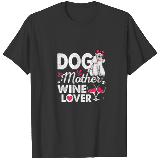 Cute Dog Mother Wine Lover Poodle Dog Mother's Day T-shirt