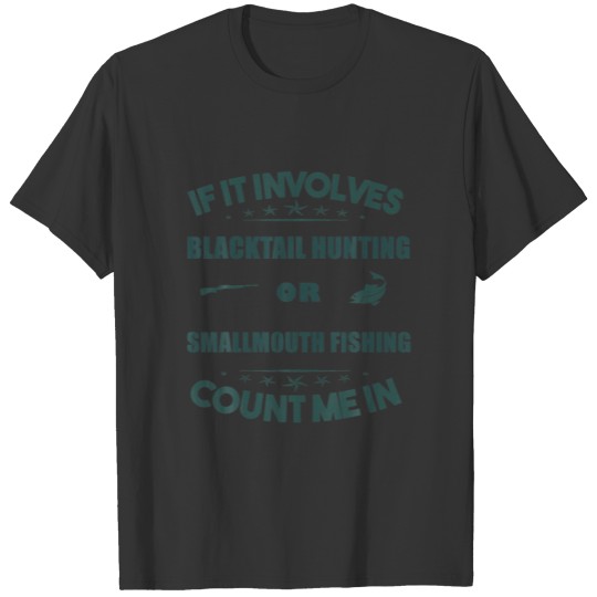 Involves Blacktailhunting And  SMALLMOUTH Fishing T-shirt