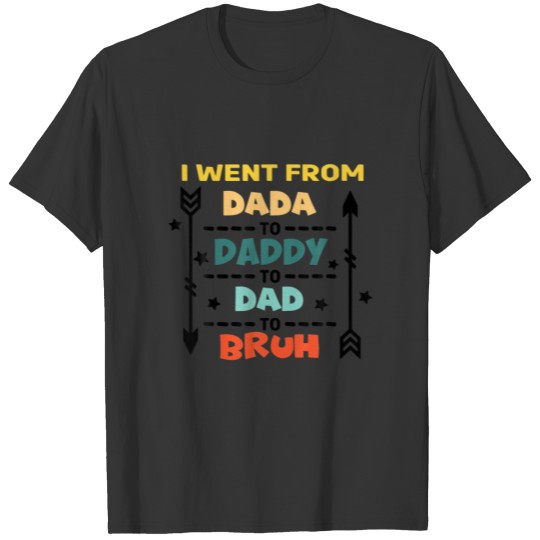 I Went From Dada Daddy Dad Bruh Funny Vintage Fath T-shirt