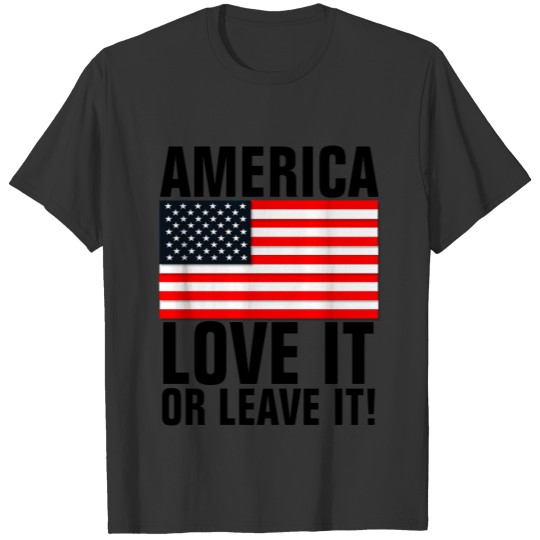 AMERICA LOVE IT OR LEAVE IT! Patriotic s T-shirt