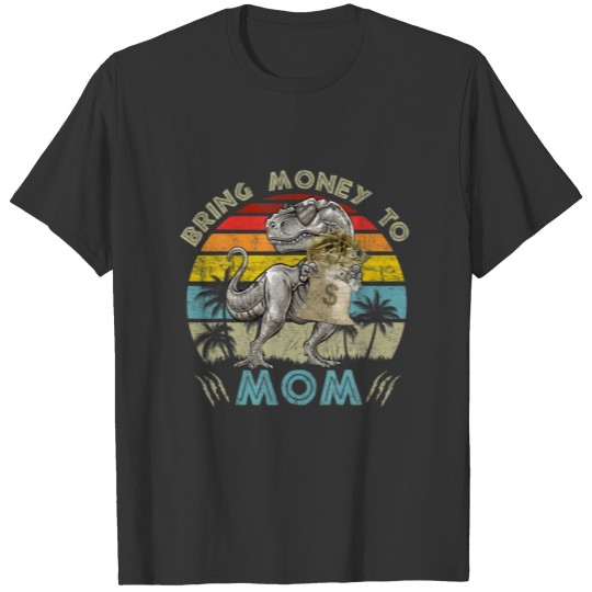 Dino Rex Bring Money To Mommy Funny Gift Boys T-shirt