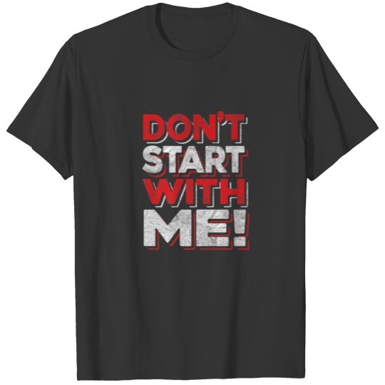 DON't START WITH ME - Retro Distressed Vintage Sty T-shirt