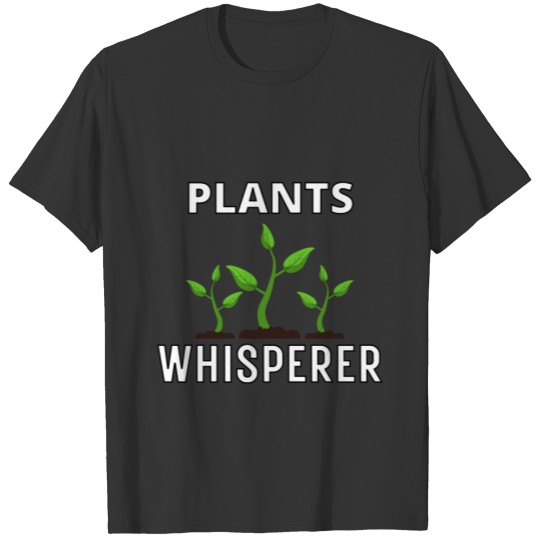 Plants Whisperer, Funny Gardening Lovers Design T-shirt