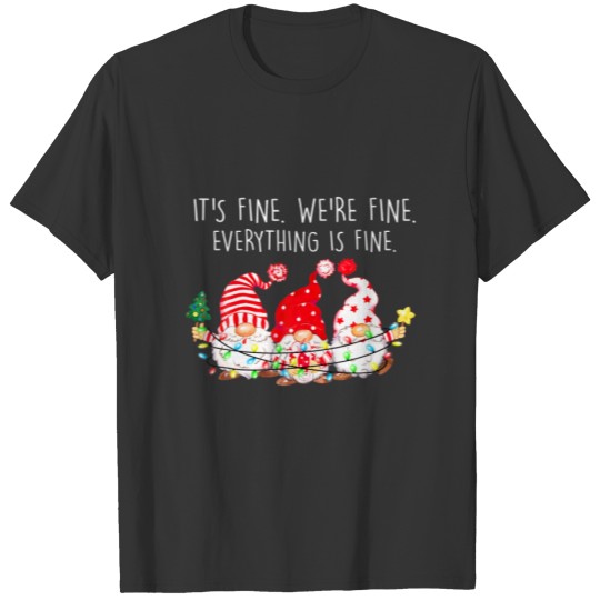 Gnome It's Fine We're Fine Everything Is Fine Chri T-shirt