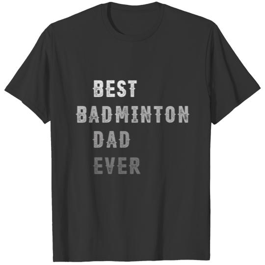 Best Badminton Dad Ever Gift Badminton Player & Co T-shirt