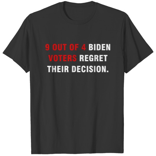 9 out of 4 Biden voters regret their decision T-shirt