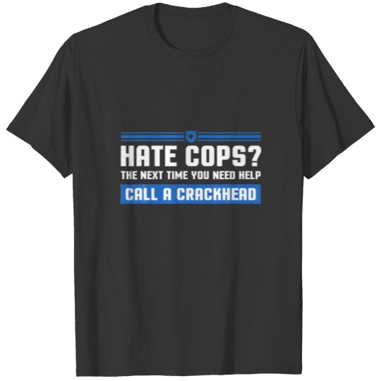 Funny Sarcastic Police Quote Hate Cop Call Crackhe T-shirt