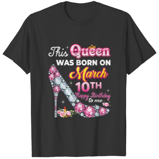 This Queen Was Born On March 10 10Th Happy Birthda T-shirt