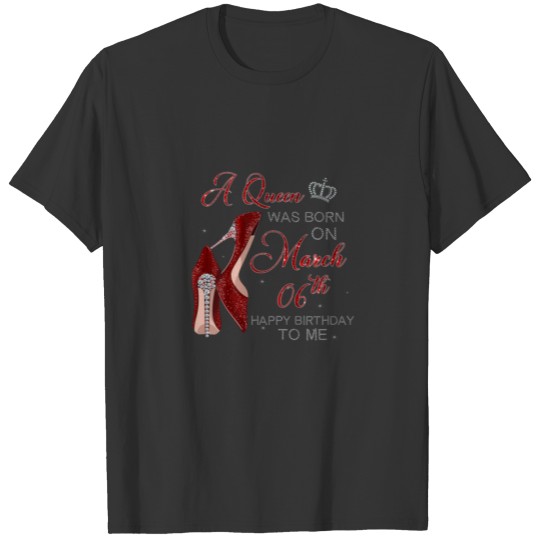 Womens A Queen Was Born On March 6Th Birthday Wome T-shirt