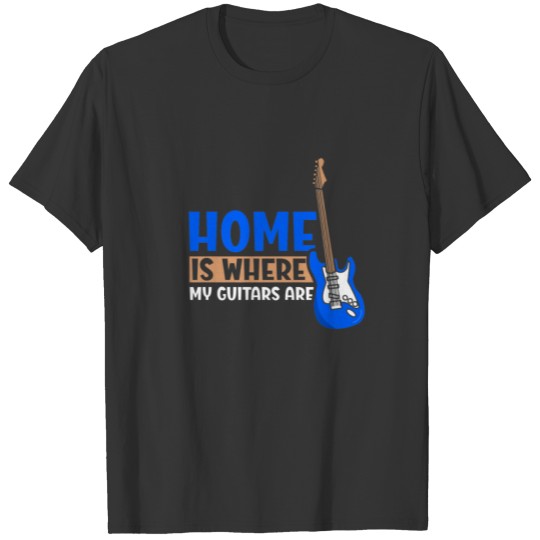 Home Is Where My Guitars Are T-shirt