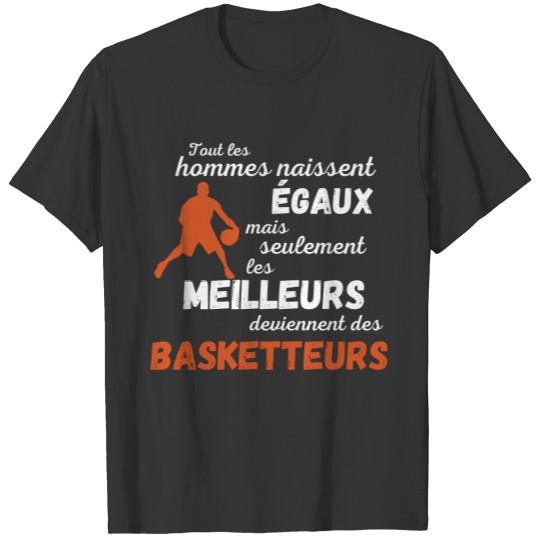 les meilleurs sont basketteurs , humour basket T-shirt