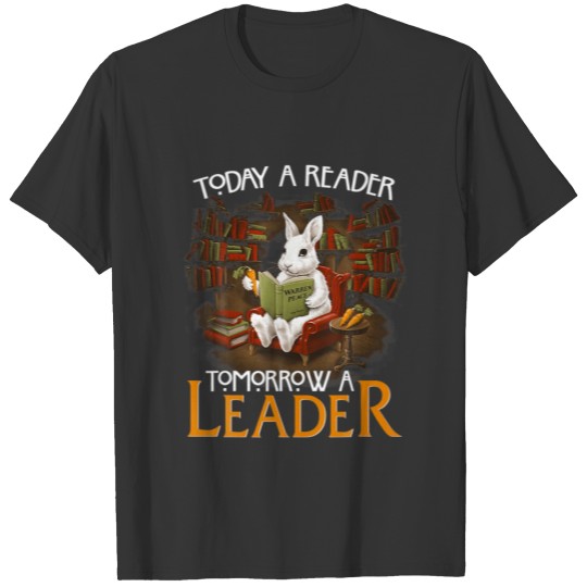 Cute Rabbit Today Reader Tomorrow Leader T-shirt