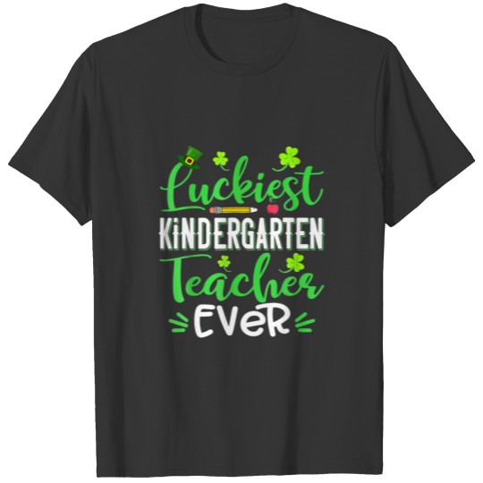 Luckiest Kindergarten Teacher Ever Shamrock St Pat T-shirt